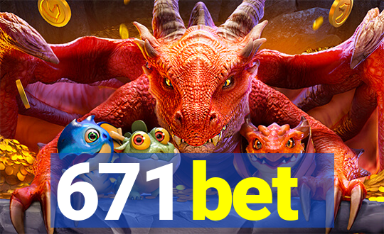 671 bet